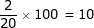 \frac{2}{20}\times 100 = 10