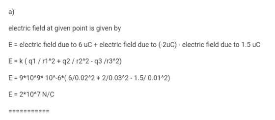 a) electric field at given point is given by E electric field due to 6 uC+electric field due to (2uC)- electric field due to