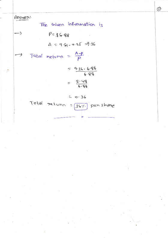 0 Answen The Given information is P- $6.98 A961-0.25 -936 Total return = A-L P 9.36-6-88 6.8% 2.48 6.88 - 0.36 Total setunn -