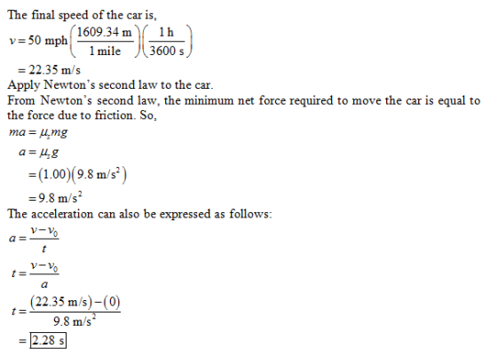 The final speed of the car is, (1609.34 m 1h v 50 mplh 1 mile 3600 s - 22.35 m/s Apply Newtons second law to the car From Ne