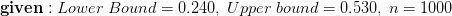 \mathbf{given:}\;Lower\;Bound=0.240,\;Upper\;bound=0.530,\;n=1000