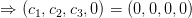 \Rightarrow (c_{1},c_{2},c_{3},0) =(0,0,0,0)