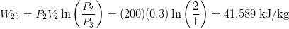 W23 = PxVà ln () = (200)(0.3) In () = 41.589 kJ/kg