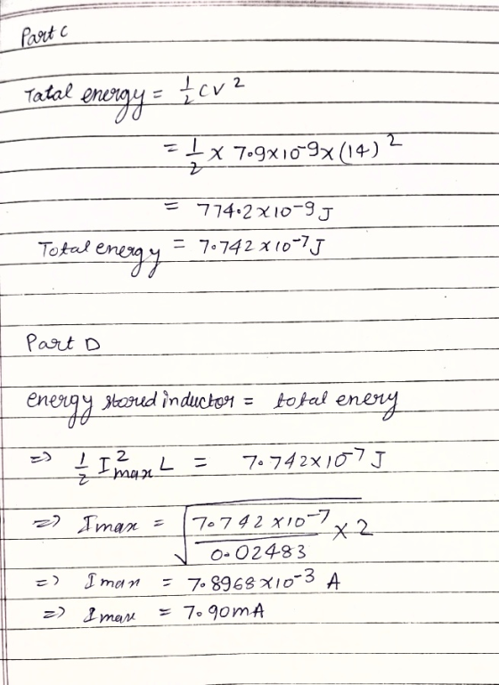 Parte Tatal energy = fcr2 = I x 7.9x10-9x (14) ? Z = 774.2x10-9 J 70742x 10-7J Total energy Part D energy stored inductor = t