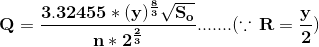 \mathbf{Q=\frac{3.32455*(y)^{\frac{8}{3}}\sqrt{S_o}}{n*2^{\frac{2}{3}}}.......(\because \,R=\frac{y}{2})}