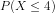P(X<4)