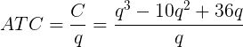 \large ATC =\frac{C}{q} = \frac{q^3 - 10q^2 + 36q}{q}