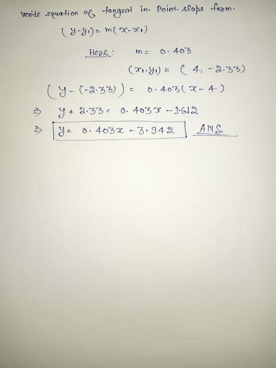 wsite equation of fangent in. Point- slobe foom. ( 9-9,) = m ( 36-30) Heal: ma O. 403 (261.90) = (4, -2.33) (y-(-2.3B)) = 0.4
