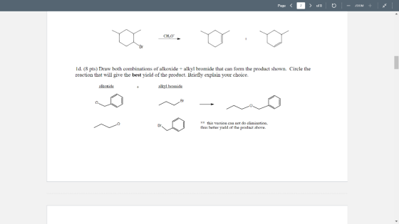 Page of 8 CH,O Id. (8 pts) Draw both combinations of alkoxide + alkyl bromide that can form the product shown. Circle the rea