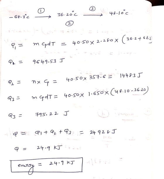 = - 68.3°C > 36. 200 - 48.10 c P = mcpdt = 40.50 X 2.280 x ( 36.2 +66.3 PR = 9649.53 J 144835 P2 = nx g = 40.50x 357-6 = 03 =