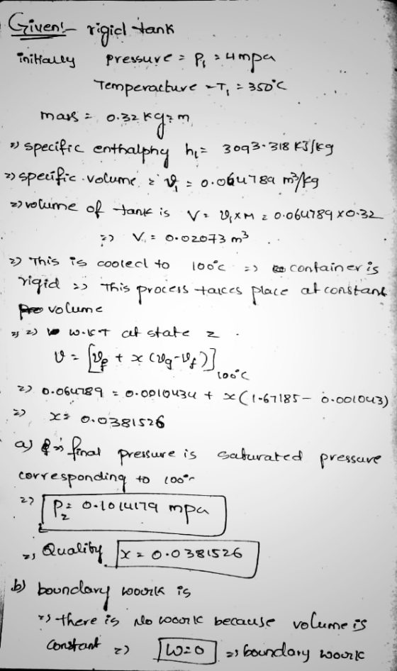 Given! rigid tank initially pressure = P = umpa Temperature T, -350°C 0.32 kg: specific enthalpping he= 3093-318 kJ/kg 2) s