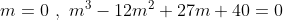 m=0 \ ,\ m^3-12m^2+27m+40=0