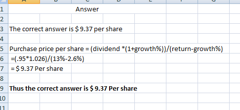 Answer 3 The correct answer is $ 9.37 per share 5 6 7 Purchase price per share = (dividend *(1+growth%))/(return-growth%) =(.