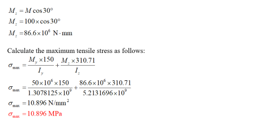 M. = M cos 30° M. = 100x cos 30° M. =86.6x10“ N.mm +- max = Calculate the maximum tensile stress as follows: M,x150 M.310.71