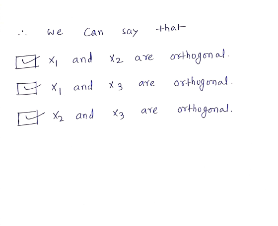 we can that say q xi and X2 are orthogonal. orthogonal. and X3 are q x, and X3 are 9 X2 and orthogonal.