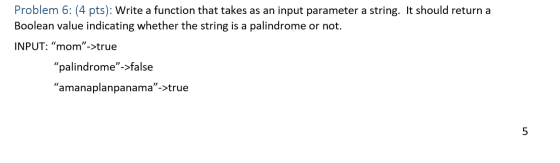 Problem 6: (4 pts): Write a function that takes as an input parameter a string. It should return a Boolean value indicating w