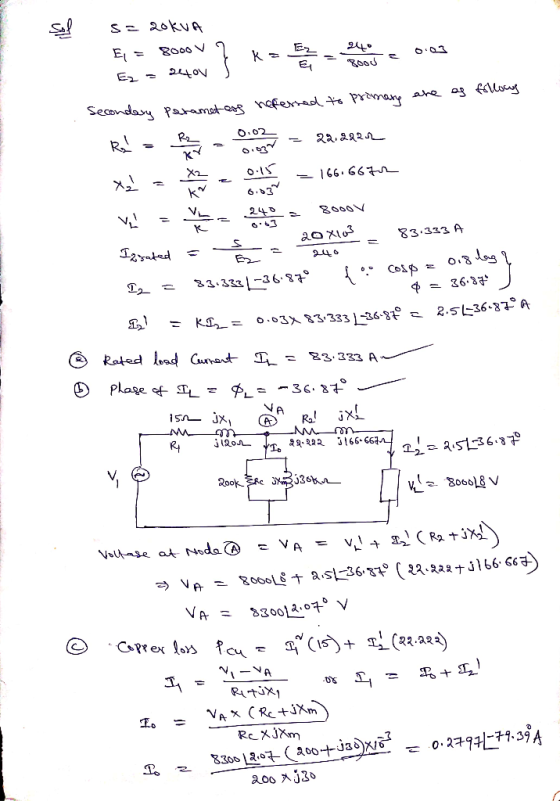 S= 20KVA E, = 8000 V 240 O:03 E, Bood 240V Secondary patamet esp hefernad to promane are ag fallocy 0.02 R2 22.222 0O15 166.