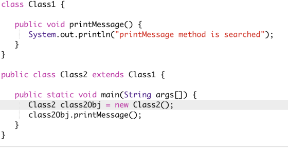 class Class1 { public void printMessage() { System.out.println(printMessage method is searched); } } public class Class2 ex