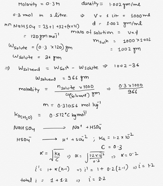 Molarity = 0.3M dersity = 1.002 gmime 0.3 mol in I litre. » V=1 litr = 1000 me MM NaHSO4 = 23 +1 +32+(4+16) d: 1.002 gm/me ma