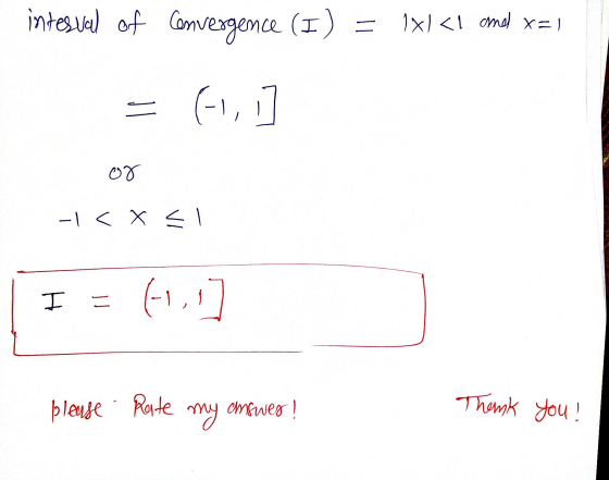 intesvel of convergence (I) 1x1 <1 and x=1 = (1, or -1 < x < 1 = (-1, H please Reste my answer! Thank you!