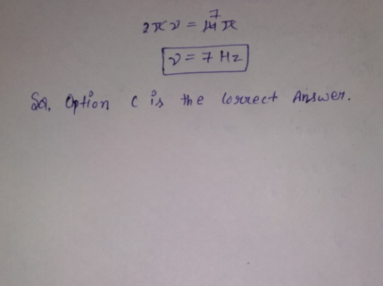 7 2 X 2 = HiX 12 = 7Hz) is the correct Answer. So. Option