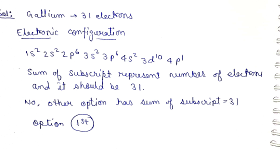 sol: 1 3 do Gallium ~ 31 electrons Electronic configuration 15²2s²2p6 35² 3p4s? 4 pl Sum of subscript represent number of e