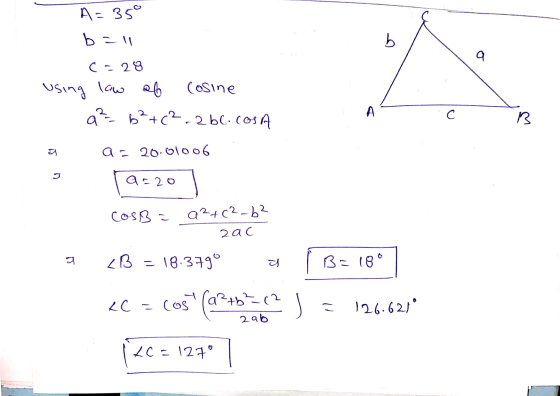 A: 350 b=11 b a CE 23 using low all Cosine ab? +(?.2 bcosA А C B g a - 20.01006 a=20 COSBE a²+(²_b² zac a <B = 18.3790 Bo 18°