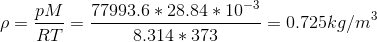 \rho =\frac{pM}{RT}=\frac{77993.6*28.84*10^{-3}}{8.314*373}=0.725kg/m^{3}