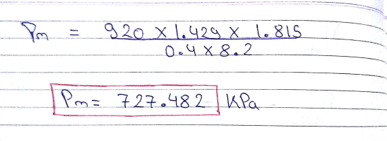 Pm = 920 x 1.429 X 1.815 0.4 x 8.2 Pm= 727.482 kPa