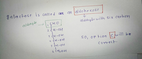gellactose is called a qn laldohexose SHо! 2 H-OH 91dthyde with six carbon aldthyde Сно 3 CH-OH So, oP tion cu ill be CH-OH C