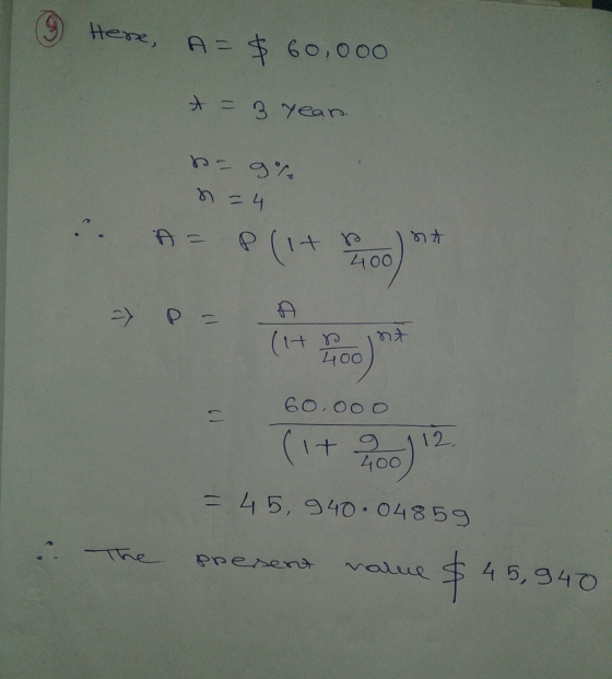 ③ Here, A= = $ 60,000 t = 3 year. na 9% n - 4 A = ภา Plit 400 = > P = (HD nt 400 60,ooo 11 (i+ 70.)? = 45, 940.048 59 The pre