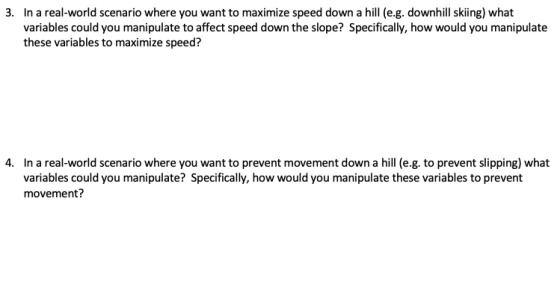 3. In a real-world scenario where you want to maximize speed down a hill (e.g. downhill skiing) what variables could you mani