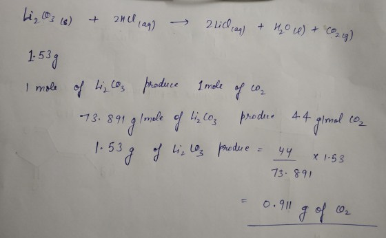 Li, CO3 (8) + ane lag) - 2 lichag) + h 4) + CO2g) 1.53g I mole of his los produce Imole of con 73. 891 g Imole of tizlog prod