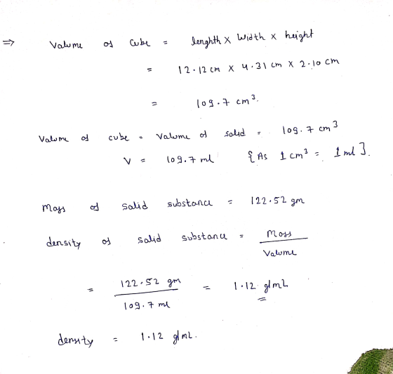 . Valume os cube = height lenghth x Width x - 12.12 cm x 4.31 cm X 2.10 cm log.7 cm s. of solid Valume = . cube = valume of v