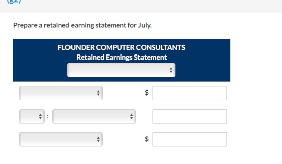 164) Prepare a retained earning statement for July. FLOUNDER COMPUTER CONSULTANTS Retained Earnings Statement