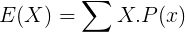 \large E(X) = \sum X.P(x)
