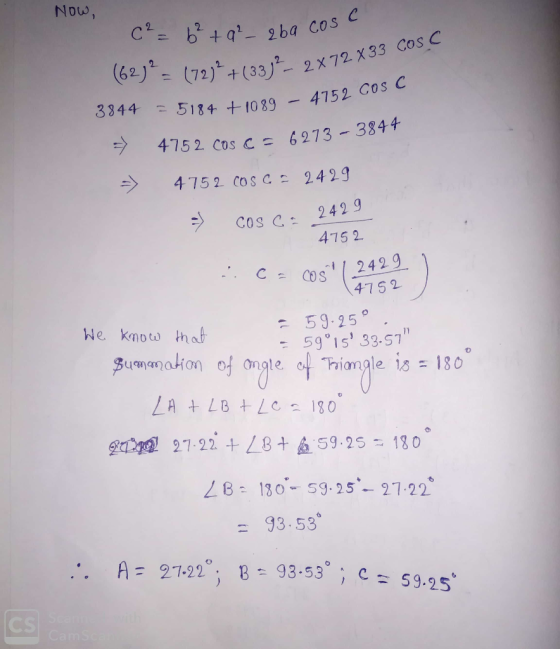 Now, C² = 6² +9²- aba cosa (62) = (72) +(33)-2 = (72)² + (3372 2X 72 X 33 Cos C 3844 = 5184 +1089 – 4752 Cos C = 4752 Cos C =
