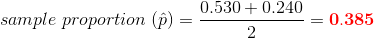 sample\;proportion\;(\hat p)=\frac{0.530+0.240}{2}=\mathbf{{\color{Red} 0.385}}