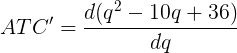 \large ATC' = \frac{d(q^2 - 10q + 36)}{dq}