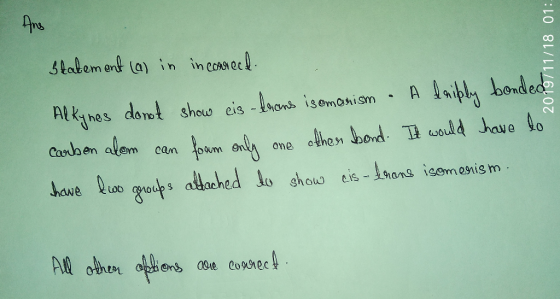 2019/11/18 01: statement (a) in incorrect Alkynes donot show eis - lacns isomesnism & Adriply bonded carbon alom can foam onl