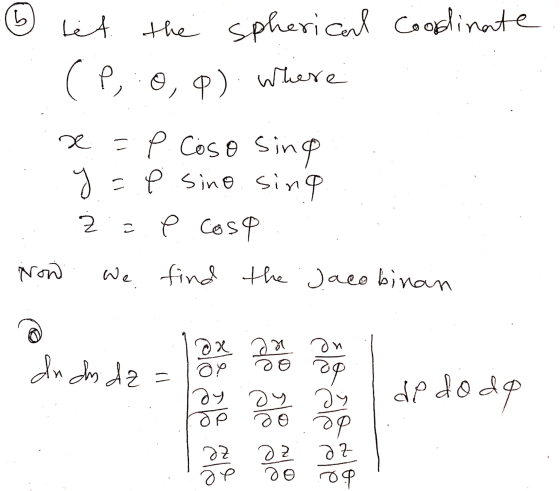 let the spherical Coordinate (P,:o, p). Where x = P. Coso sing 1. y = e sino sing ż ze cose Now we find the Jacobinan = els a