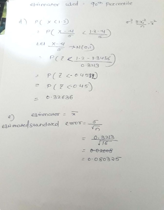 estimator uled - 96th Percentile o sai d) PCX (1.2) = P(x - 11 <1:2-4) 와생 이 - Plze 1.2-1.3456 0.3213 - P(Z <-0.4582) - P(Z (-