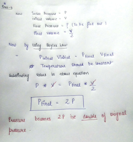 Ques-- Now intiae Pressure = P inihal volume - V Final Press wie = ? (to be find out ! final volume = // Now by using Boyles
