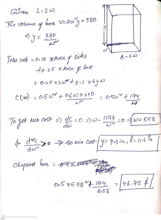 Given L=2w The volume box = 2w²y = 581 go g => y = = 290 Total cost = 0.10 X Area q sides £=20 +0.25 * Area of base : 0.25 *2