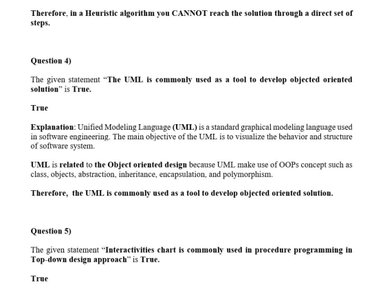 Therefore, in a Heuristic algorithm you CANNOT reach the solution through a direct set of steps. Question 4) The given statem