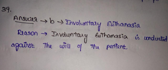 39. Answer by Involuntary Euthanasia Reason → Involuntary Euthanasia i conducted agaurse the will of the partient.