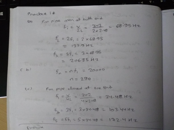 Practice it (a) For pipe open at both end fi = Ž = 342 = 68.9542 f = 28, = 2x68.95 = 137.9 H2 fz = 35,= 3x68.95 = 206.85 HZ (