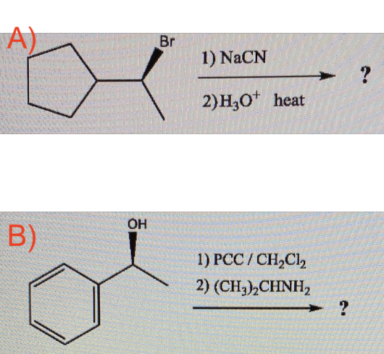 A) 1) NaCN A. 2)H30+ heat OH B) 1) PCC/ CH CL 2) (CHỊ) CHNH2 ?