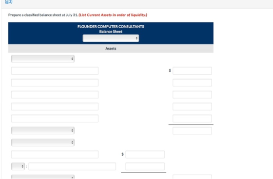 (83) Prepare a classified balance sheet at July 31. (List Current Assets in order of liquidity) FLOUNDER COMPUTER CONSULTANTS