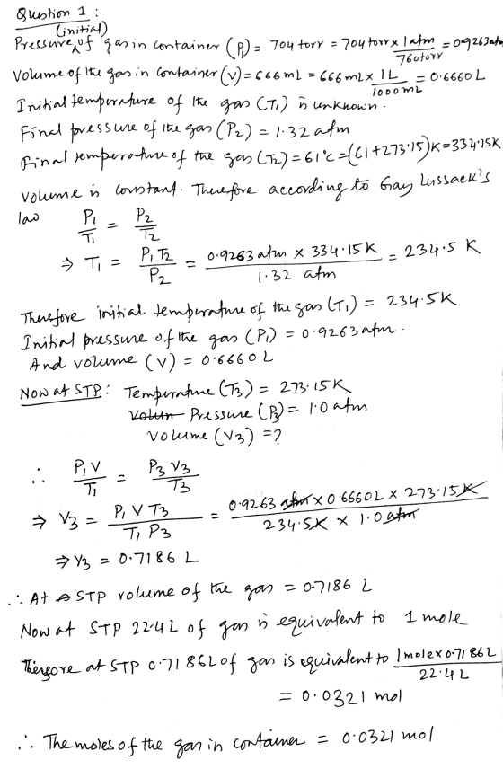 760tour -0.6660 L 10oomL lao Question 1 : Tinitial) Pressure of gas in container (P) = 704 torr = 704 torrxlatm = 019263at, v
